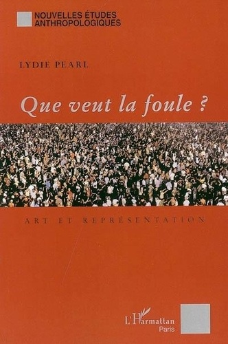 Lydie Pearl - Que veut la foule? Art et représentation.