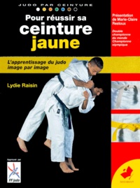 Lydie Raisin - Pour Reussir Sa Ceinture Jaune. De La Ceinture Blanche A La Ceinture Jaune, Programme 6eme Kyu.