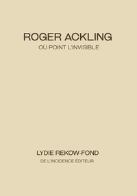 Lydie Rekow-Fond - Roger Ackling - Où point l'invisible.