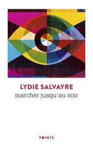 Lydie Salvayre - Marcher jusqu'au soir ((Réédition)).