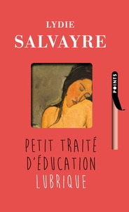 Lydie Salvayre - Petit traité d'éducation lubrique.