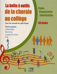Lydie Vignal - La boîte à outils de la chorale au collège - Cadre, organistaion, sonorisation. 1 CD audio