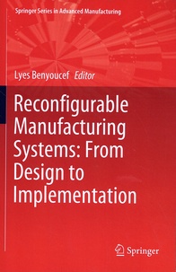 Lyes Benyoucef - Reconfigurable Manufacturing Systems: From Design to Implementation.