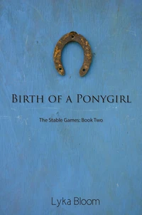 Birth of a Ponygirl: The Stable Games Book Two