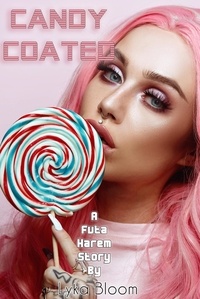  Lyka Bloom - Candy Coated: A Futa Harem Story.