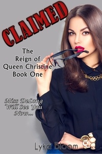 Lyka Bloom - Claimed: The Reign of Queen Christine Book One.