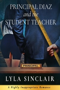  Lyla Sinclair - Principal Diaz and the Student Teacher - Highly Inappropriate Romance, #1.