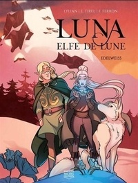  Lylian et Elodie Tirel - Luna elfe de lune Tome 2 : Edelweiss.