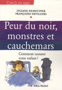 Lyliane Nemet-Pier et Françoise Devillers - Peur du noir, monstres et cauchemars - Comment rassurer votre enfant ?.