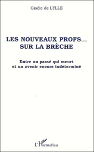 Les Nouveaux Profs... Sur La Breche. Entre Un Passe Qui Meurt Et Un Avenir Encore Indetermine