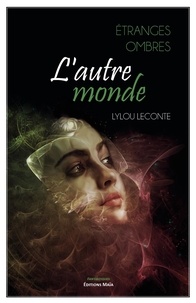 Lylou Leconte - Étranges ombres : l'autre monde.