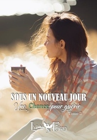 Téléchargez gratuitement des livres en ligne Sous un nouveau jour - Tome 3 : Une chance pour guérir 9782492504228