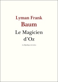 Lyman Frank Baum - Le magicien d'Oz.