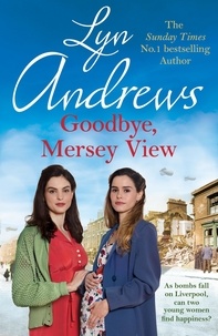Lyn Andrews - Goodbye, Mersey View - The heartwarming wartime saga from the bestselling author.