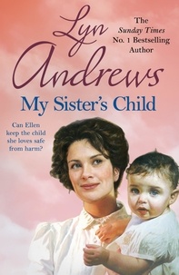 Lyn Andrews - My Sister's Child - A gripping saga of danger, abandonment and undying devotion.