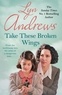 Lyn Andrews - Take these Broken Wings - Can she escape her tragic past?.
