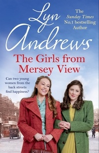 Lyn Andrews - The Girls From Mersey View - A nostalgic saga of love, hard times and friendship in 1930s Liverpool.