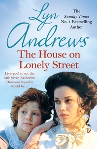 Lyn Andrews - The House on Lonely Street - A completely gripping saga of friendship, tragedy and escape.