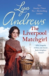 Lyn Andrews - The Liverpool Matchgirl: The heartwarming saga from the SUNDAY TIMES bestselling author.