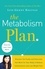 The Metabolism Plan. Discover the Foods and Exercises that Work for Your Body to Reduce Inflammation and Lose Weight Fast