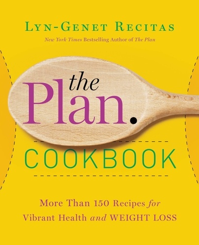The Plan Cookbook. More Than 150 Recipes for Vibrant Health and Weight Loss