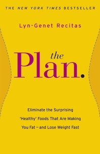 Lyn-Genet Recitas - The Plan - Eliminate the Surprising 'Healthy' Foods that are Making You Fat - and Lose Weight Fast.