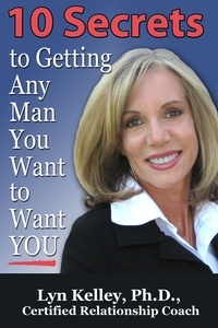  Lyn Kelley - 10 Secrets to Getting Any Man You Want to Want You.