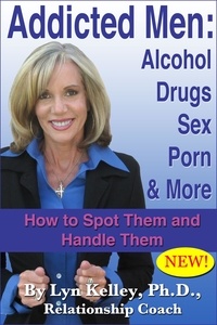  Lyn Kelley - Addicted Men: Alcohol, Drugs, Sex, Porn and More -- How to Spot Them and Handle Them.