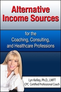  Lyn Kelley - Alternative Income Sources for the Coaching, Counseling and Healthcare Professions.