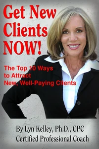 Get New Clients Now:  The Top 10 Ways to Attract New Clients