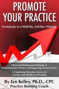  Lyn Kelley - Healthcare Providers: How to Promote Your Practice to a Well-Pay, Self-Pay Clientele.