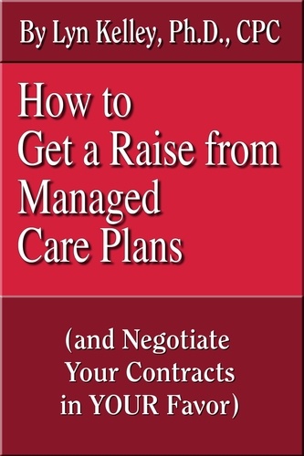  Lyn Kelley - How to Get a Raise from Managed Care Plans and Negotiate Your Contracts.