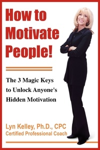  Lyn Kelley - How to Motivate People! The 3 Magic Keys to Unlock Anyone's Hidden Motivation.