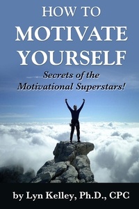  Lyn Kelley - How to Motivate Yourself: Secrets of the Motivational Superstars!.