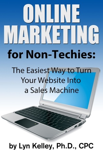  Lyn Kelley - Online Marketing for Non-Techies: The Easiest Way to Turn Your Website into a Sales Machine.