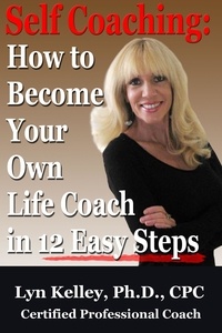  Lyn Kelley - Self Coaching: Become Your Own Life Coach in 12 Easy Steps.