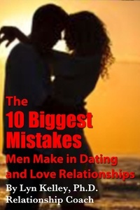  Lyn Kelley - The 10 Biggest Mistakes Men Make in Dating and Love Relationships.