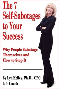  Lyn Kelley - The 7 Self-Sabotages to Your Success: Why People Sabotage Themselves and How to Stop It.