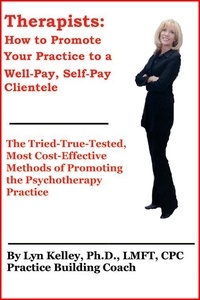  Lyn Kelley - Therapists: How to Promote Your Practice to a Well-Pay, Self-Pay Clientele.