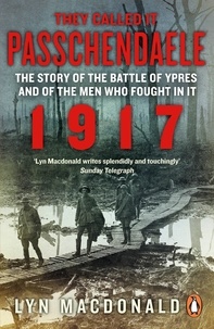 Lyn MacDonald - They Called it Passchendaele - The Story of the Battle of Ypres and of the Men Who Fought in it.
