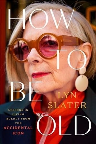 Lyn Slater - How to Be Old.