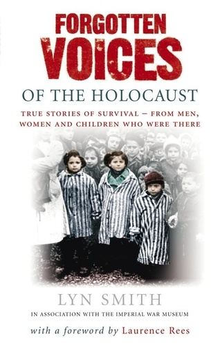 Lyn Smith - Forgotten Voices of The Holocaust - A new history in the words of the men and women who survived.