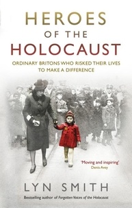 Lyn Smith - Heroes of the Holocaust - Ordinary Britons who risked their lives to make a difference.