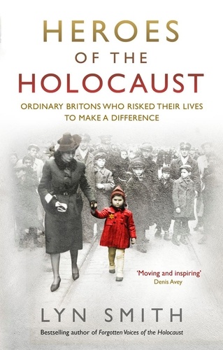 Lyn Smith - Heroes of the Holocaust - Ordinary Britons who risked their lives to make a difference.