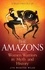 A Brief History of the Amazons. Women Warriors in Myth and History