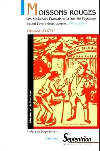 Moissons Rouges. Les Socialistes Francais Et La Societe Paysanne Durant L'Entre-Deux Guerres (1918-1940)