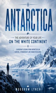 Antarctica: The Adventure of Your Life on the White Continent