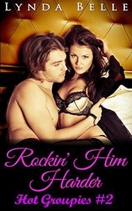  Lynda Belle - Rockin' Him Harder - Hot Groupies Series, #2.