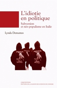 Lynda Dematteo - L'idiotie en politique - Subversion et néo-populisme en Italie.