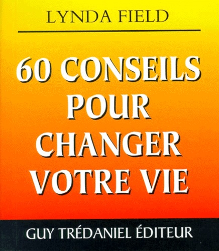 Lynda Field - 60 conseils pour changer votre vie.